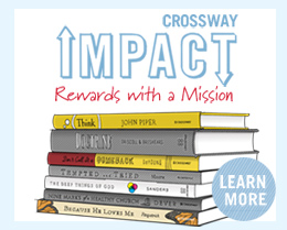 Crossway Impact. Rewards with a mission. Learn More.